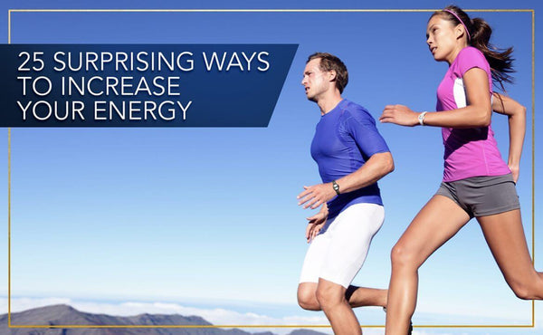 25 Surprising Ways to Increase Your Energy