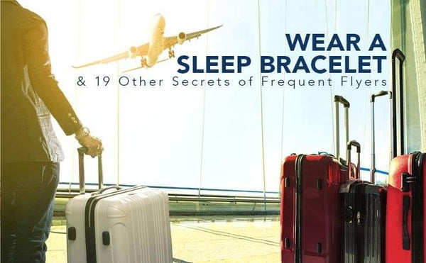 Wear a Sleep Bracelet and 19 Other Secrets of Frequent Flyers