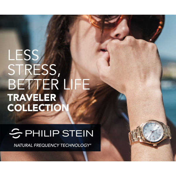 Less Stress, Better Life - Philip Stein Traveler Collection