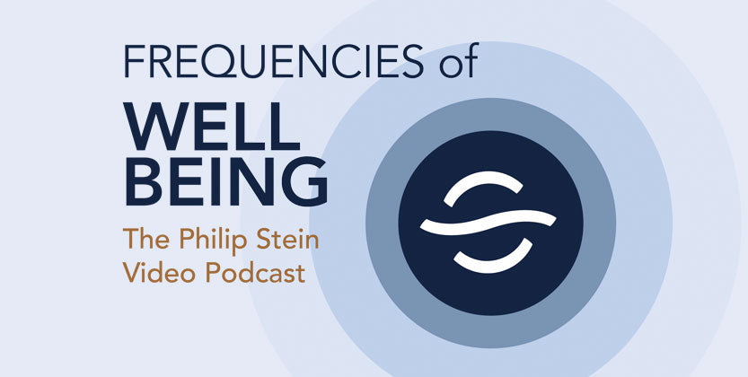 Frequencies of Wellbeing The Philip Stein Video Podcast